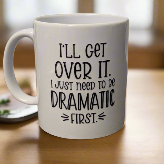 I'll Get Over It. 11oz (Mug)