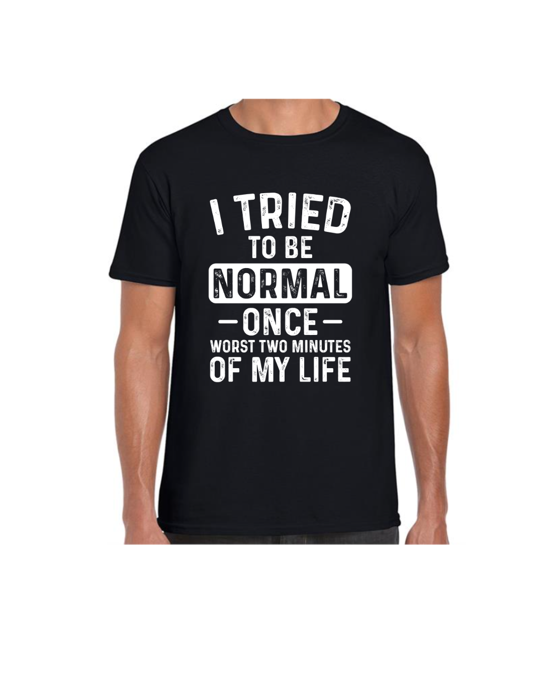 I Tried To Be Normal T-Shirts (Men's T-Shirt)