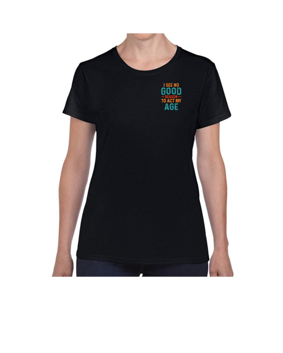 I See No Good Acting My Age! (Women's T-Shirt)