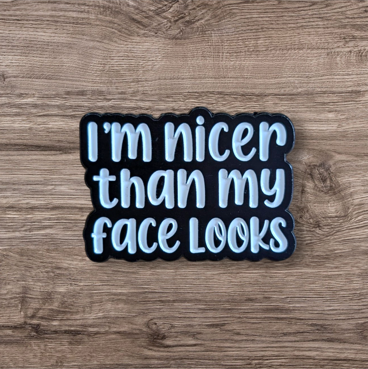 I'm Nicer Than My Face Look (Pin)